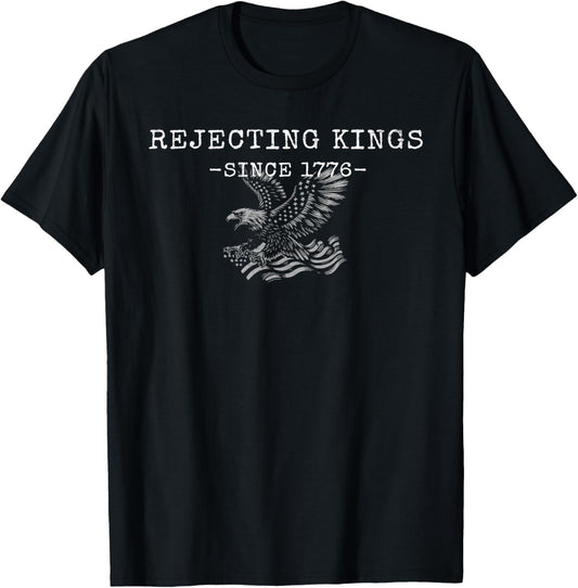Rejecting Kings Since 1776 Patriotic Eagle 4th Of July T-shirt