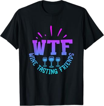 WTF Wine Tasting Friends Drinking Funny saying quote T-Shirt
