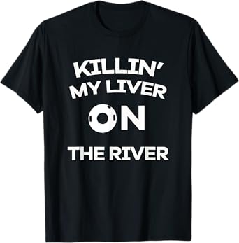 Killin' My Liver On The River T-Shirt