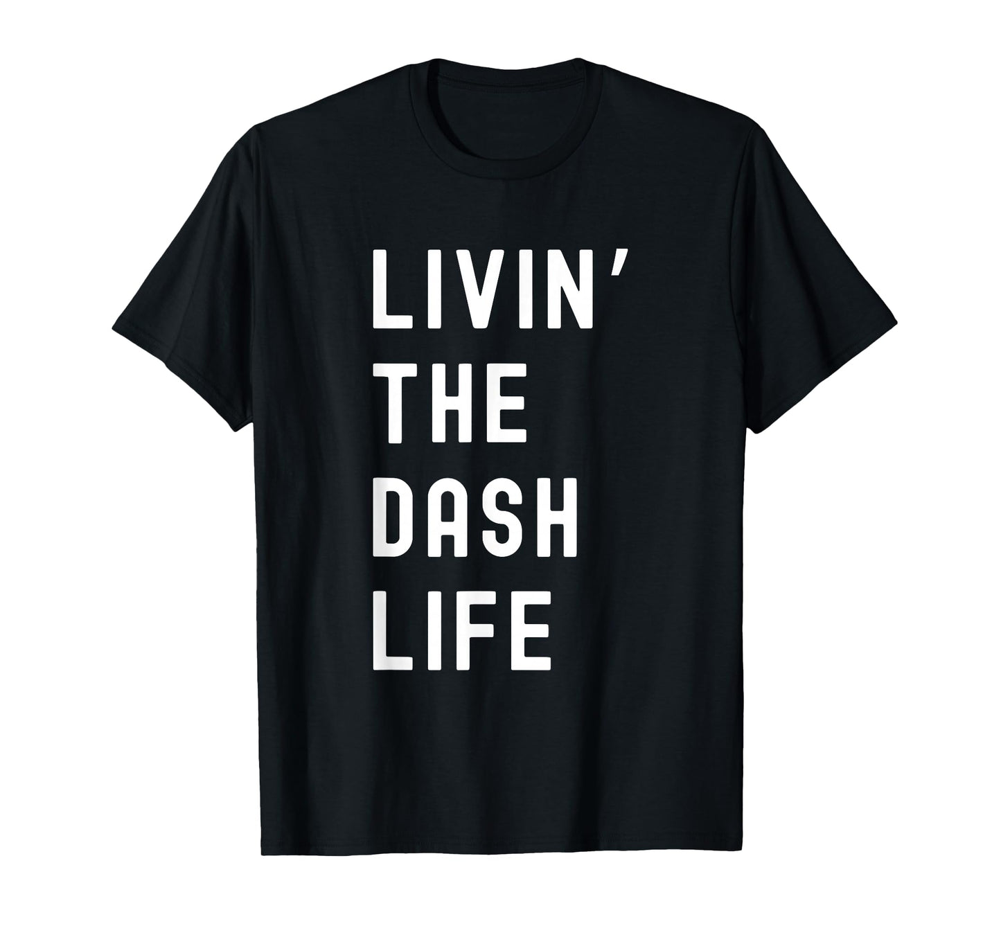 Dash Living The Dash Life Name Funny T-Shirt