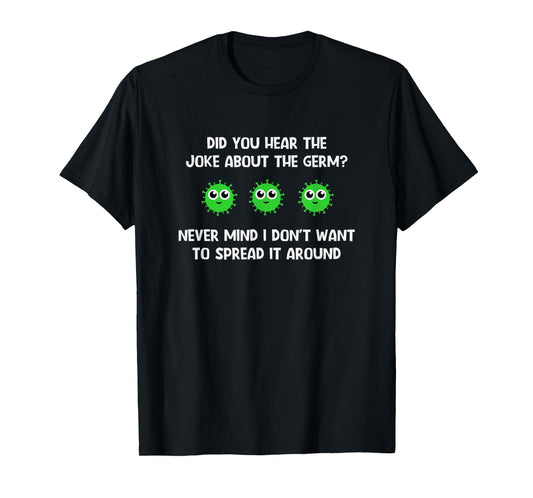 Did You Hear The Joke About The Germ, Funny, Joke, Sarcastic T-Shirt