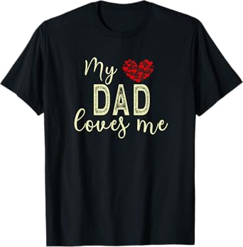 My Dad Loves Me T-Shirt