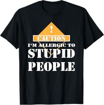 I'm allergic to stupid people T-Shirt hilarious gift T-Shirt