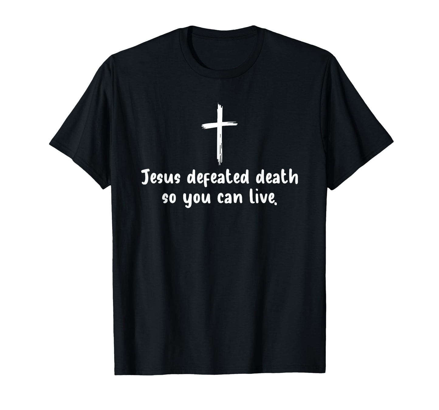 Jesus Defeated Death So You Can Live Christian Faith T-Shirt