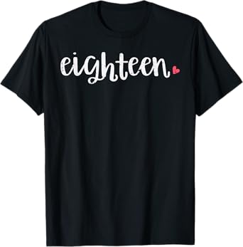 18th Birthday Eighteen Heart 18 Years Old Women Girls T-Shirt