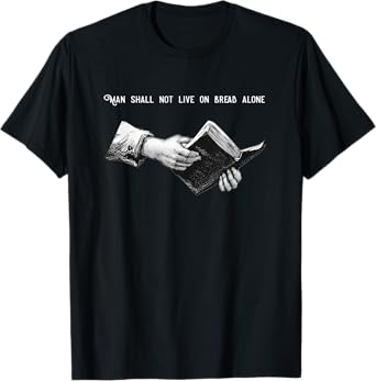 Man Shall Not Live on Bread Alone | Matthew 4:4 Bible Verse T-Shirt