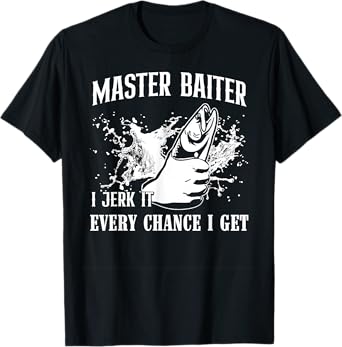 Master Baiter I Jerk It Every Chance I Get - Fishing T-Shirt