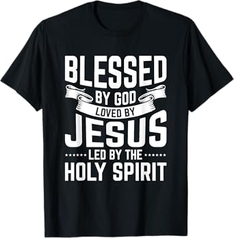 Blessed By God Loved By Jesus Led By The Holy Spirit T-Shirt
