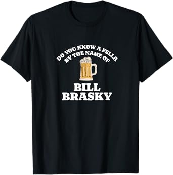 Do you know a fella by the name of Bill Brasky? T-Shirt