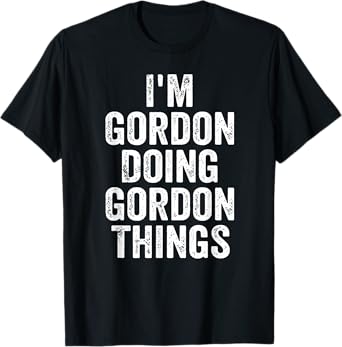 Mens I'm Gordon Doing Gordon Things Shirt Personalized First Name T-Shirt