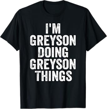 Mens I'm Greyson Doing Greyson Things Shirt Personalized Name T-Shirt