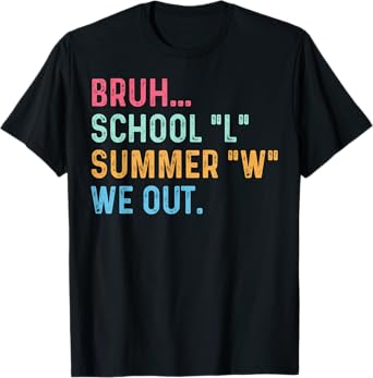 Bruh School L Summer W We Out End of School Year Teacher T-Shirt