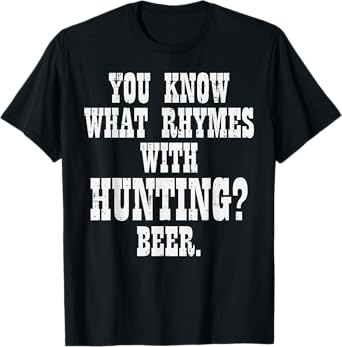 What Rhymes With Hunting Beer Funny Drinking Hunt Hunter Men T-Shirt