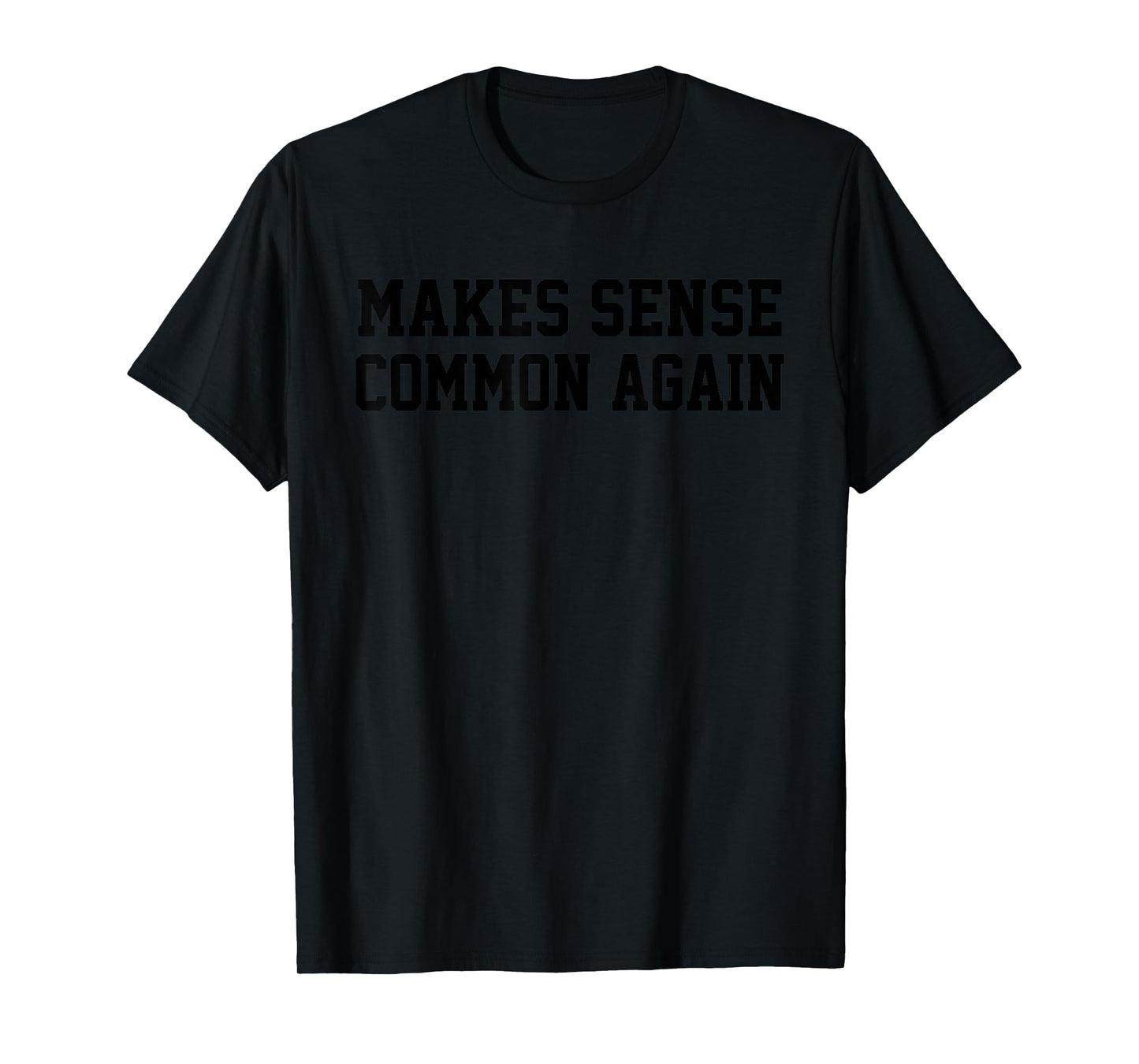 Make Sense Common Again T-Shirt