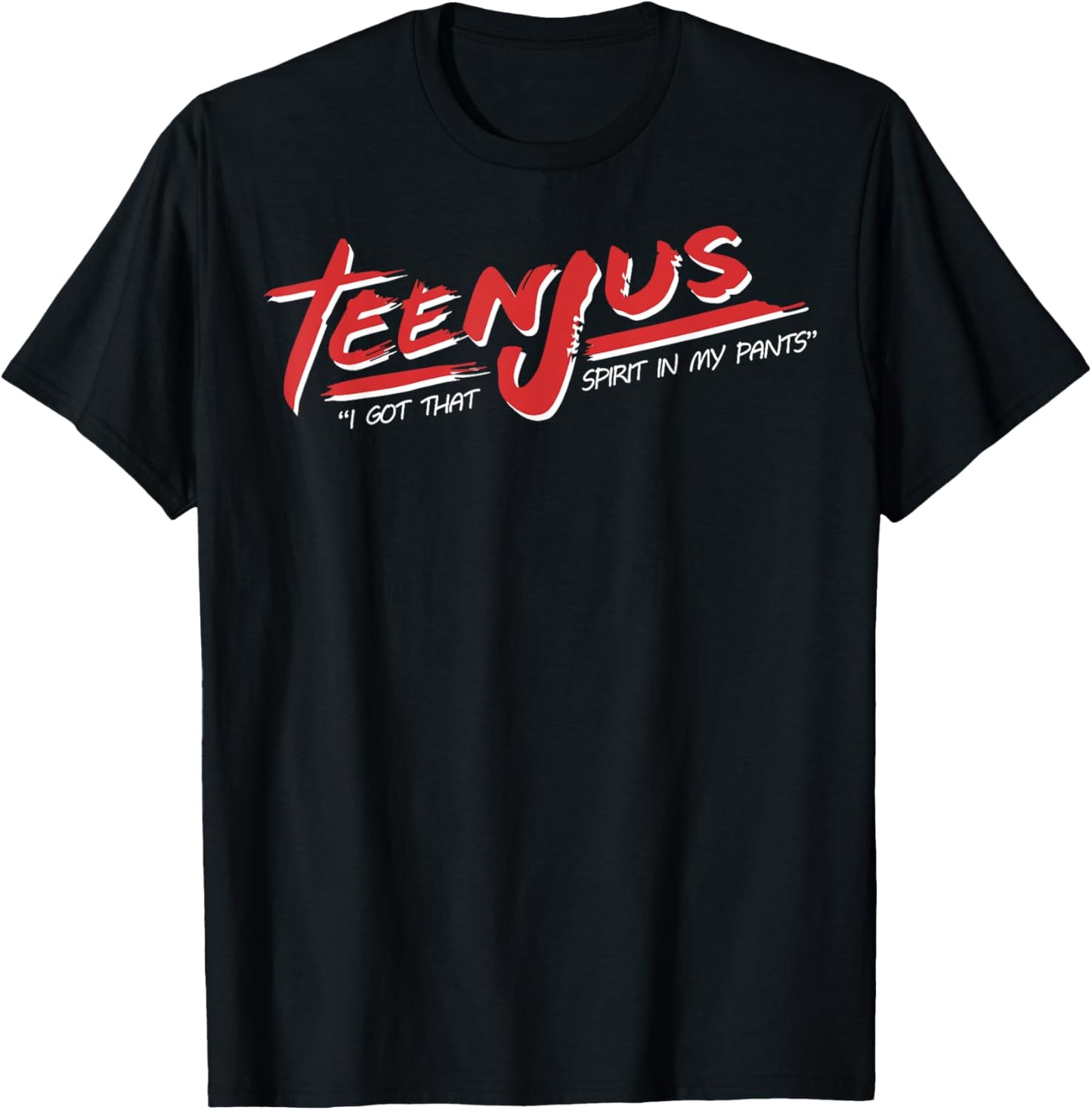 TeenJus I Got That Spirit In My Pants T-Shirt