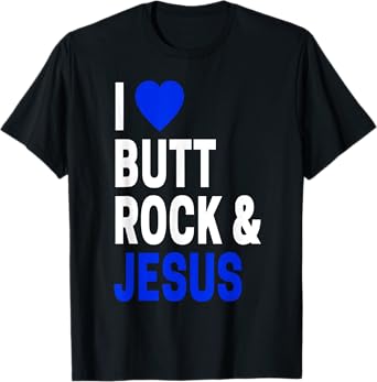 Inappropriate Gift For Men & Women I Love Butt Rock & Jesus T-Shirt