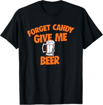 Forget Candy Give Me Beer Halloween Beer Lover T-Shirt