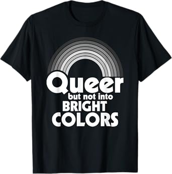 Rainbow LGBT Queer, But Not Into Bright Colors Gay Pride T-Shirt