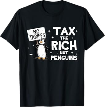 NO TARRIFS TAX THE RICH AND NOT PENGUINS RESIST T-Shirt