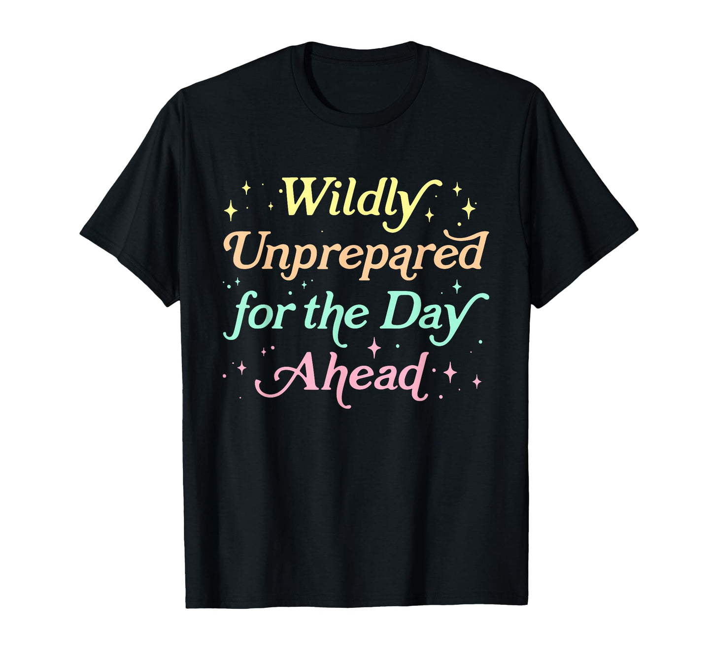 Wildly Unprepared For The Day Ahead Design T-Shirt