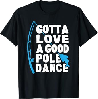 Funny Fishing Love Pole Dance Humor T-Shirt