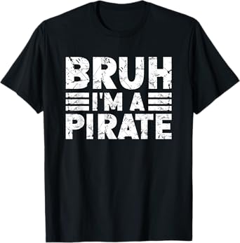 BRUH I'M A PIRATE Costume Halloween Pirate T-Shirt