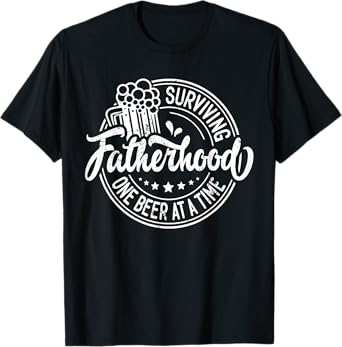 Dads Fathers Day Surviving Fatherhood One Beer At A Time T-Shirt