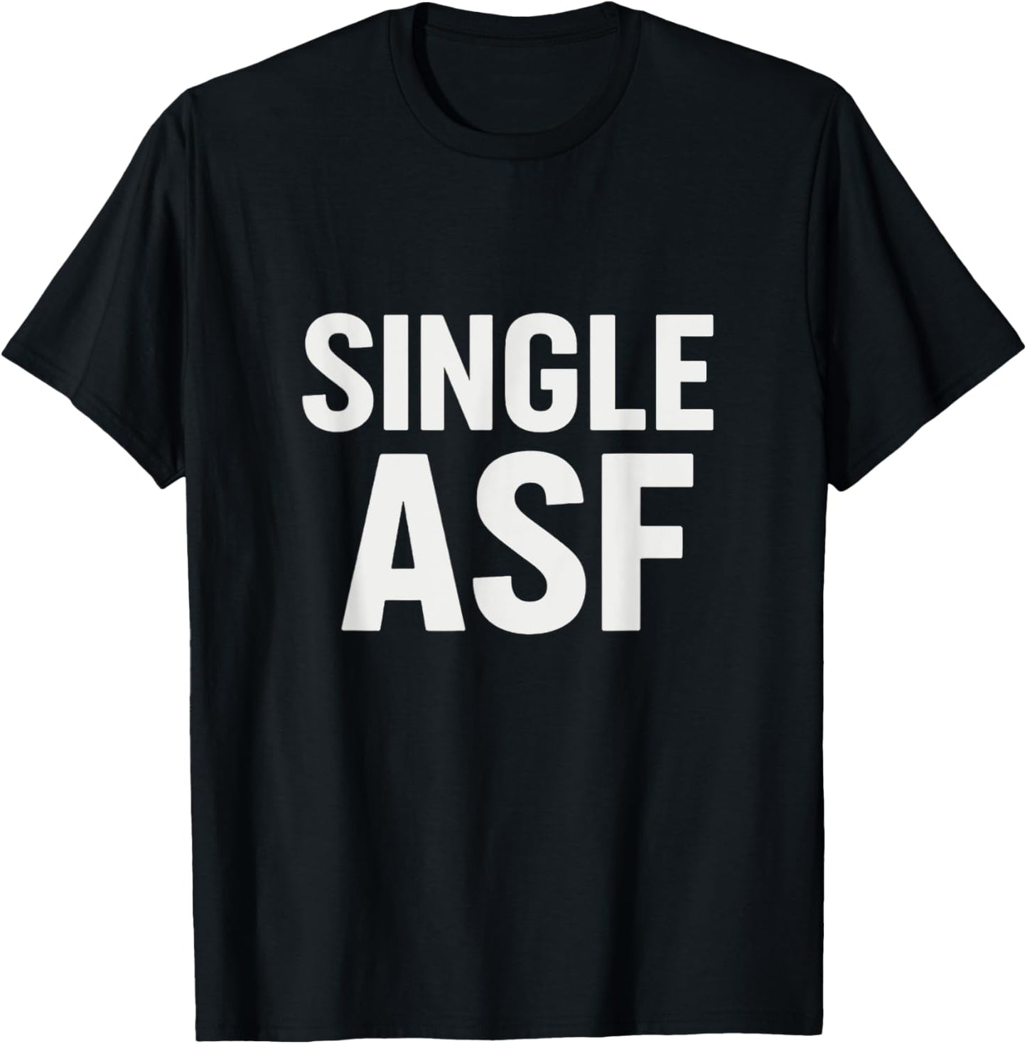 Single ASF Funny T-Shirt for Singles | Bold Statement Tee