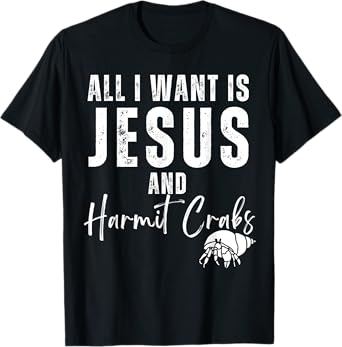 All I Want Is Jesus And Hermit Crabs Christian Humor Funny T-Shirt