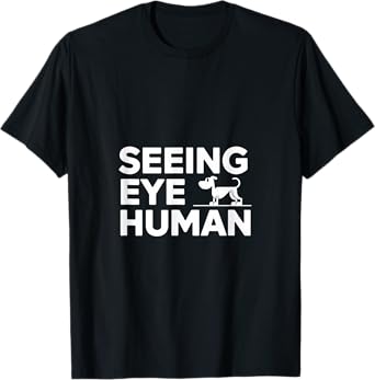 Seeing Eye Human - Blind Dog Owner design Women Men T-Shirt