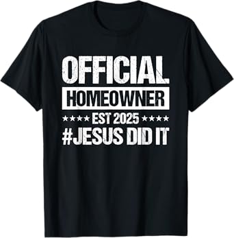 Official Homeowner Est 2025 #Jesus Did It T-Shirt
