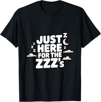 Just Here For The Zzz's Sleep Lover Funny Cozy Nap Gift T-Shirt