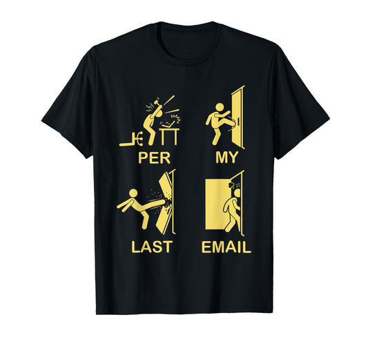 Funny Per My Last Email Office Humor For Men Women T-Shirt