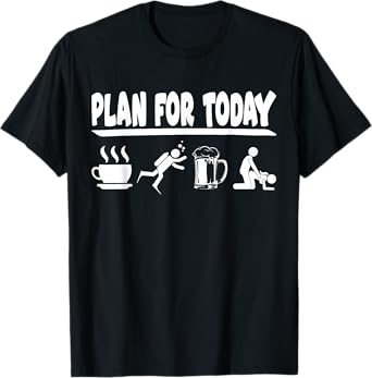Plan for today coffee scuba diving Beer and making love T-Shirt