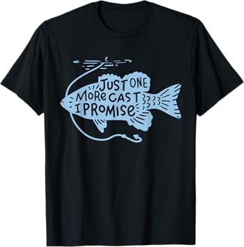 Just One More Cast I Promise Fishing Angler Gift T-Shirt