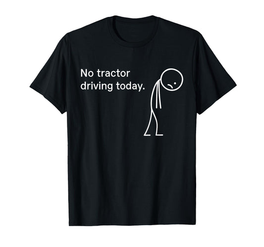 No Tractor Driving Today Lazy Farmer Life Funny Farming T-Shirt