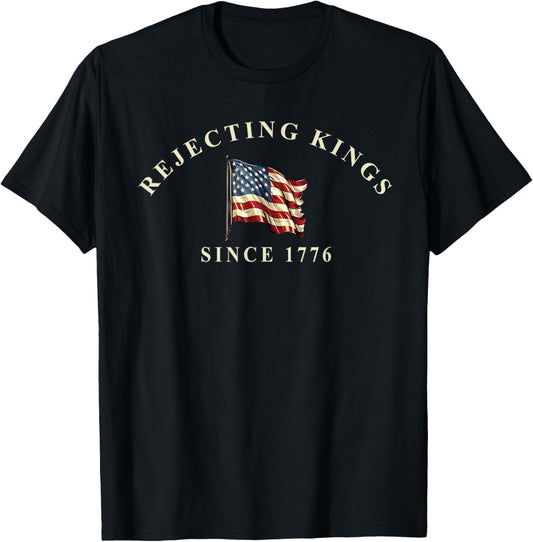 Rejecting Kings Since 1776 Patriotic Usa Flag 4th Of July T-shirt