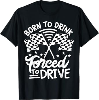 Born to Drink Forced to Drive T-Shirt
