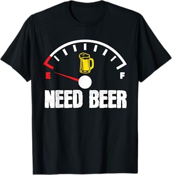 Need Beer Gauge Funny Beer Drinker Empty On Beer Lover T-Shirt