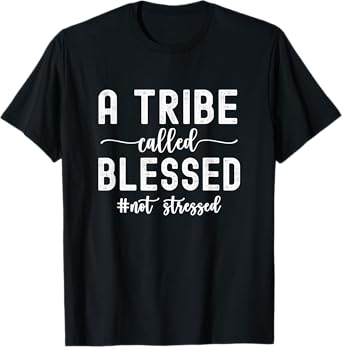 A Tribe Called Blessed Not Stressed Family Christian T-Shirt