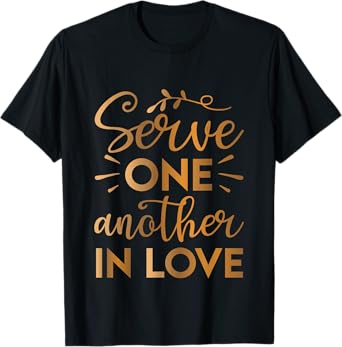 Serve one another in Love T-Shirt