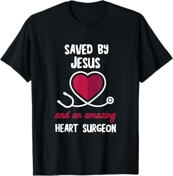 Saved By Jesus Heart Patients Survivor Open Heart Surgery T-Shirt