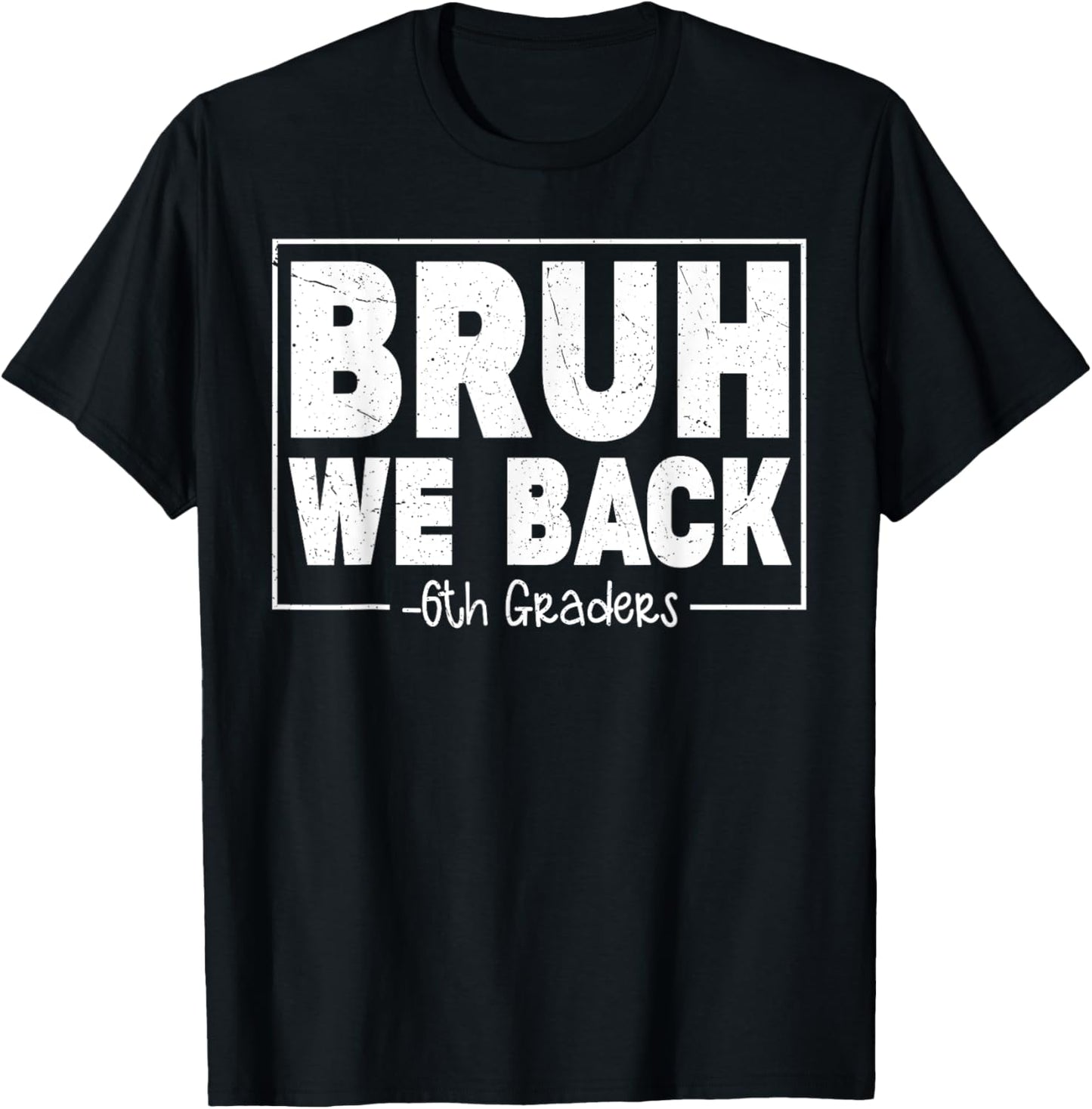 Bruh We Back Sixth Graders First Day Of 6th Grade Kid Tee | TeeBrew