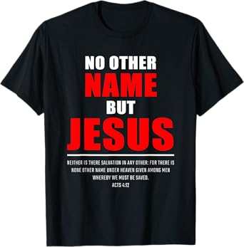 No Other Name But JESUS – Acts 4:12 Christian Bible Verse T-Shirt