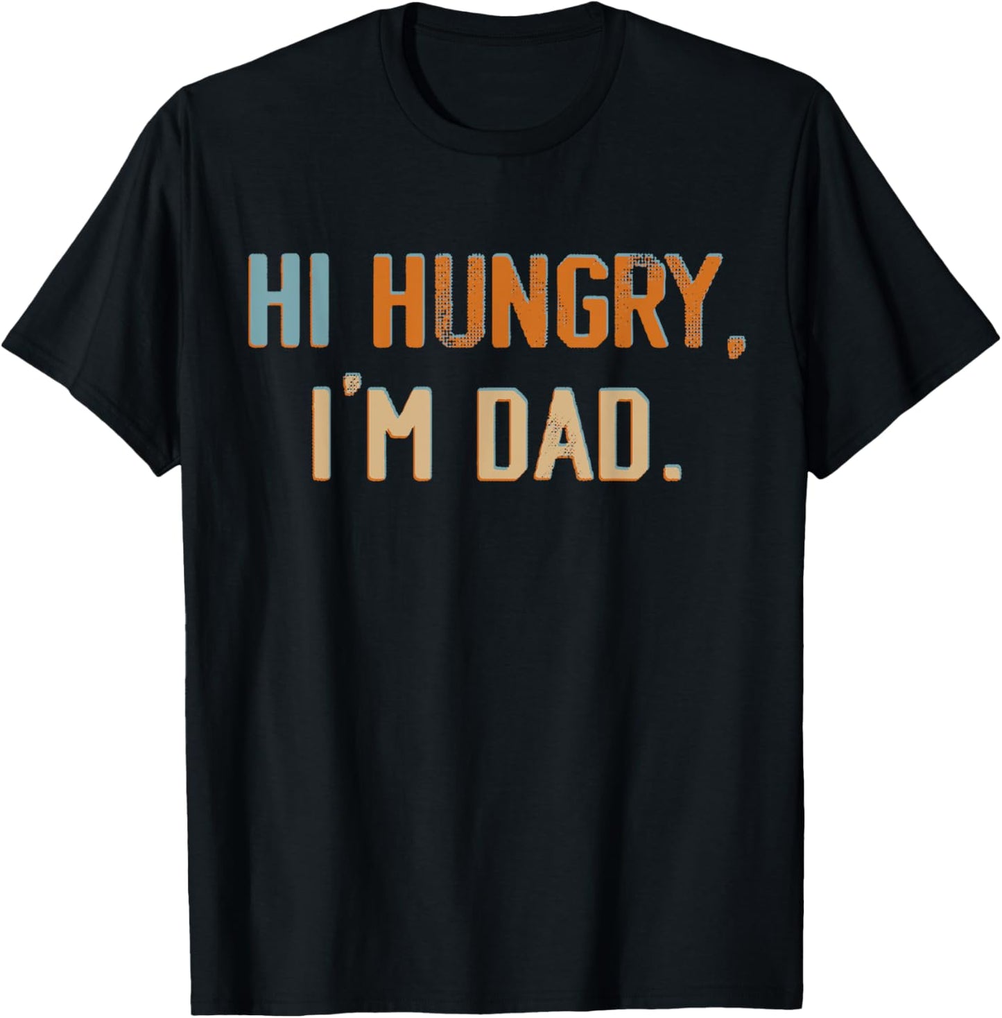 Hi Hungry I'm Dad Father's Day Dad Jokes Fatherhood Daddy T-Shirt