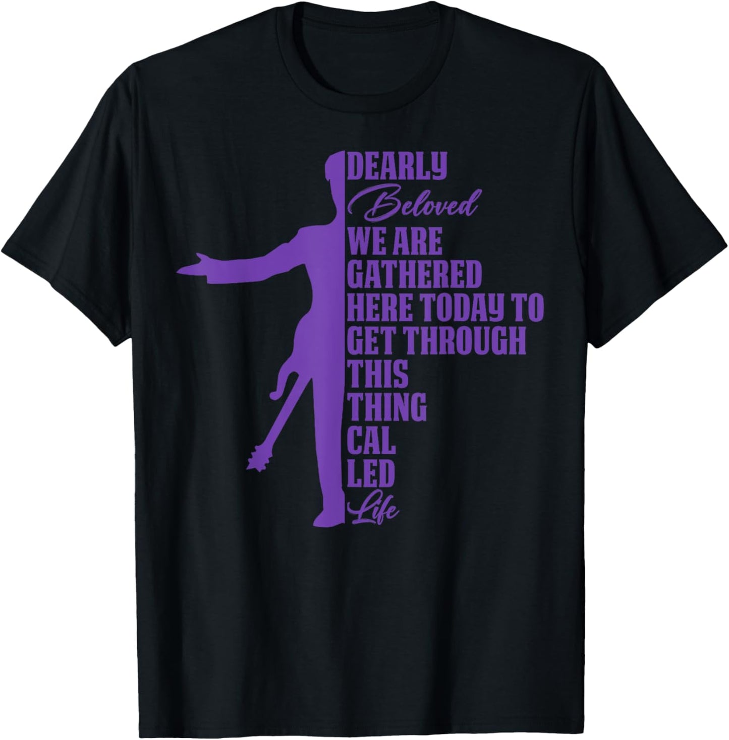 Dearly Beloved We Are Gathered Here Today To Get Through T-shirt
