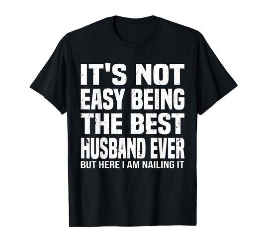 It's Not Easy Being The Best husband Ever funny father's Day T-Shirt