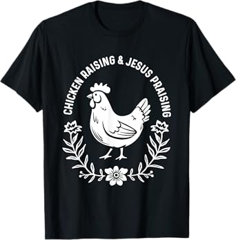 Chicken Raising & Jesus Praising T-Shirt