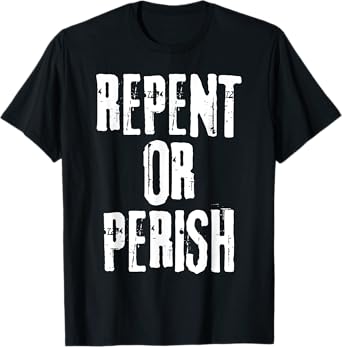 Repent Or Perish Bible Verse Religious Christian Quote T-Shirt