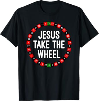 Jesus Take the Wheel Roulette Wheel Gambling T-Shirt